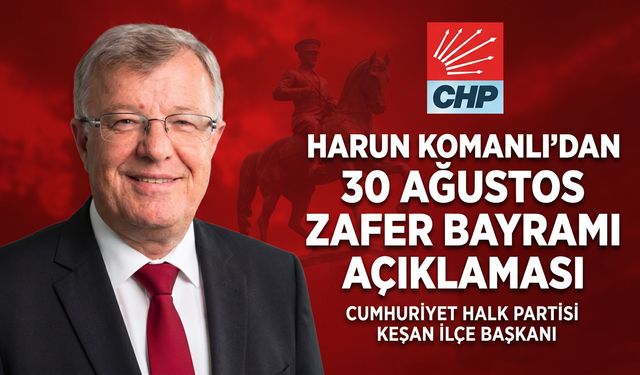 Harun Komanlı’dan 30 Ağustos Zafer Bayramı açıklaması
