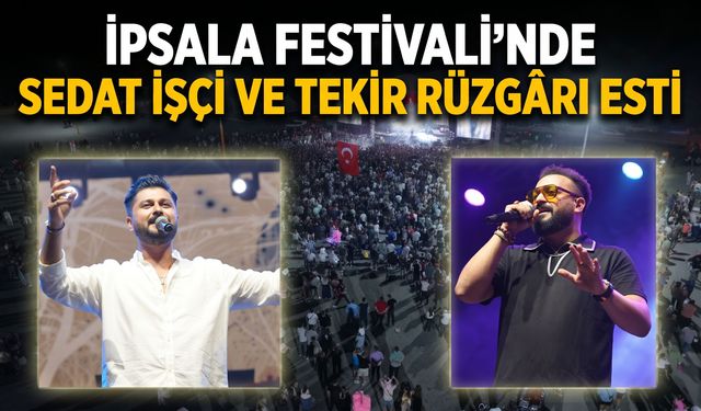 İpsala Festivali’nde Sedat İşçi ve Tekir Rüzgarı esti