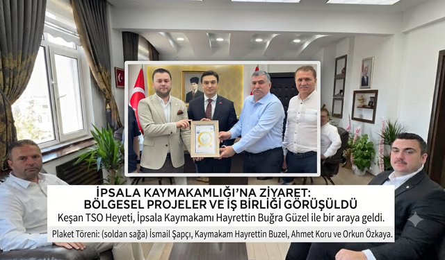 Keşan TSO'dan İpsala Kaymakamlığı'na ziyaret