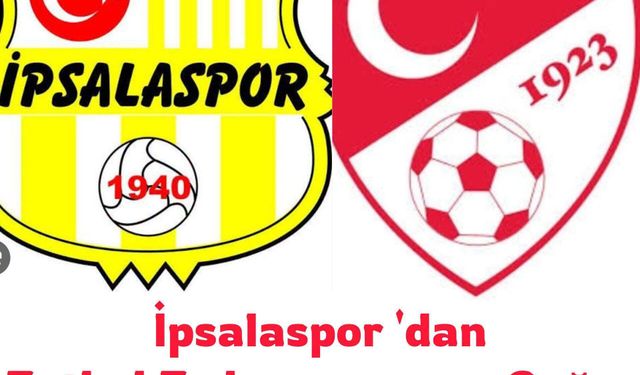 İpsalaspor'dan Türkiye Futbol Federasyonu'na çağrı