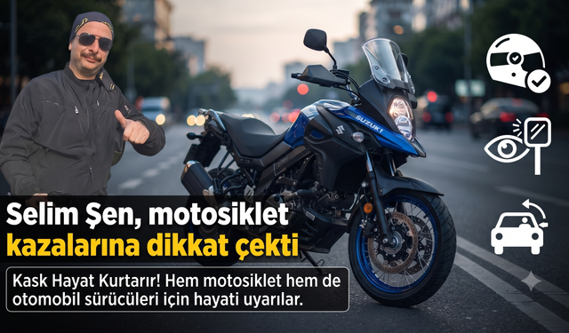 Selim Şen, motosiklet kazalarına dikkat çekti
