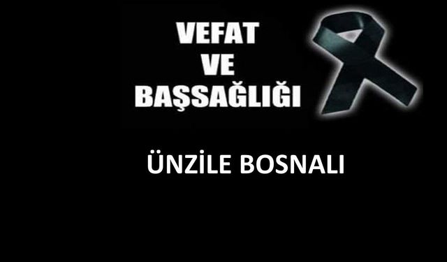 Ünzile Bosnalı vefat etti