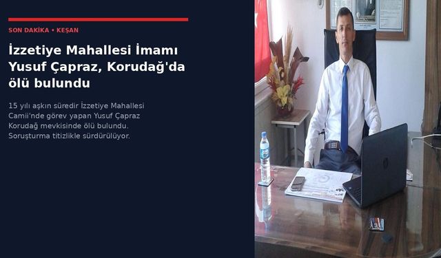 İzzetiye İmamı Yusuf Çapraz, Korudağ'da ölü bulundu