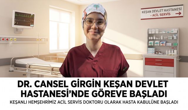 Cansel Girgin Keşan Devlet Hastanesi’nde göreve başladı