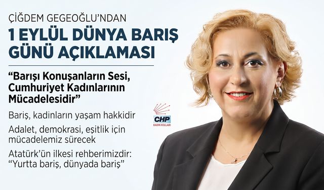 Çiğdem Gegeoğlu’ndan 1 Eylül Dünya Barış Günü açıklaması