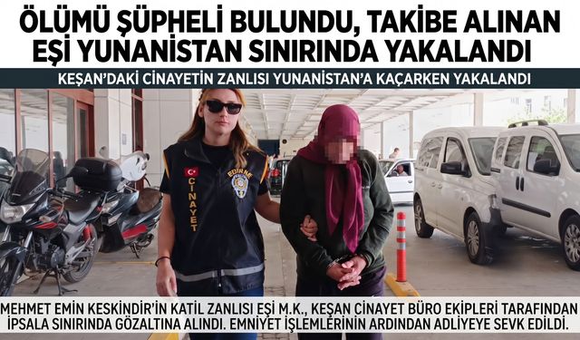 Eşini öldüren kadın Yunanistan sınırında yakalandı