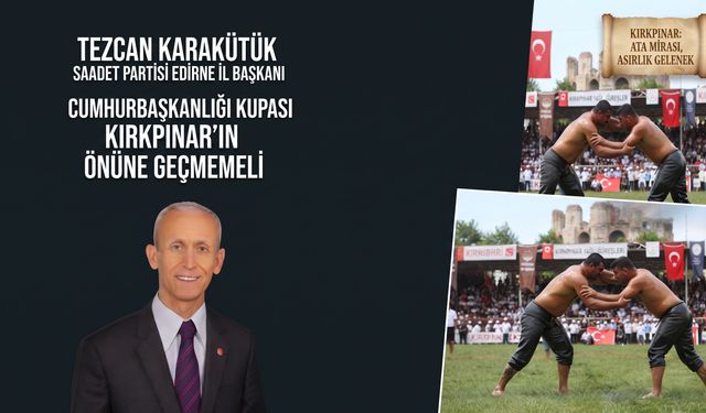 Karakütük: “Kırkpınar’ın önüne geçmemeli”