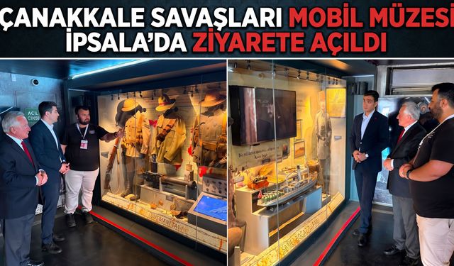 Çanakkale Savaşları Mobil Müzesi İpsala’da ziyarete açıldı
