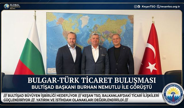 Bulgar-Türk Ticaret ve Sanayi Odası'na stratejik ziyaret