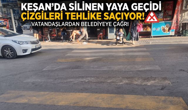 Keşan’da silinen yaya geçidi çizgileri tehlike saçıyor