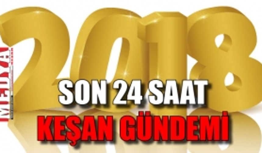 SON 24 SAAT KEŞAN GÜNDEMİ 17 ŞUBAT 2018