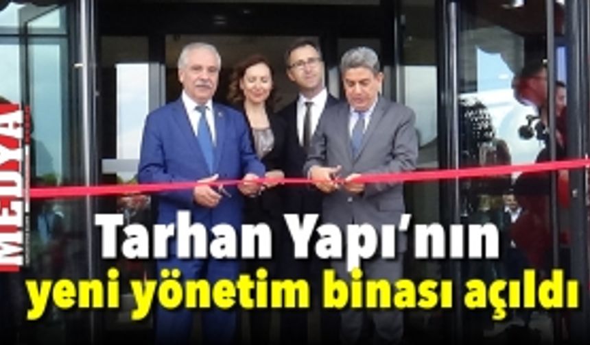 Tarhan Yapı’nın yeni yönetim binası açıldı