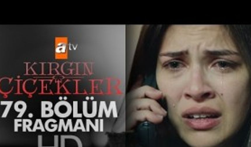 Kırgın Çiçekler 79. Bölüm Fragmanı - atv