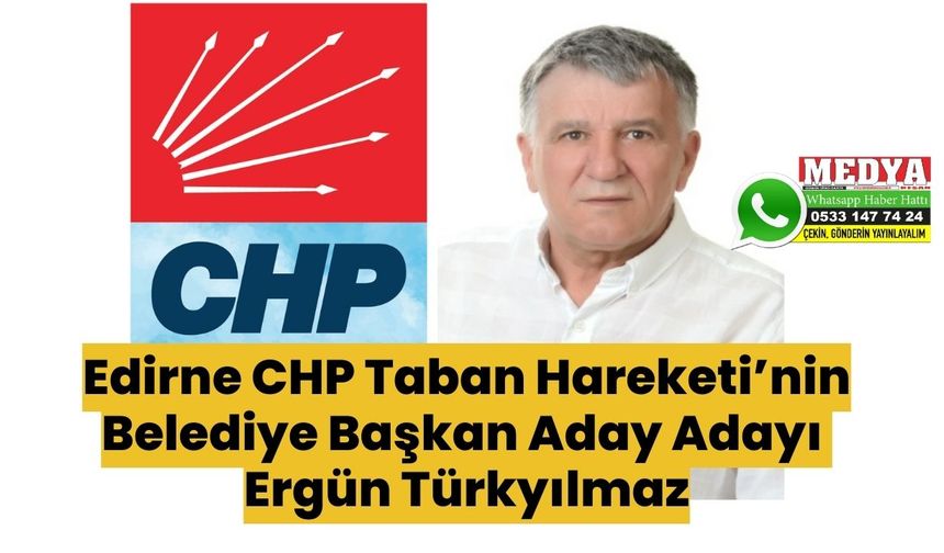 Edirne CHP Taban Hareketi’nin’ı Belediye Başkan Aday Adayı Ergün Türkyılmaz