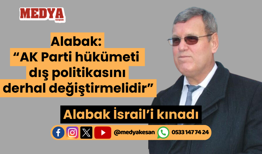 Alabak: “AK Parti hükümeti dış politikasını derhal değiştirmelidir”