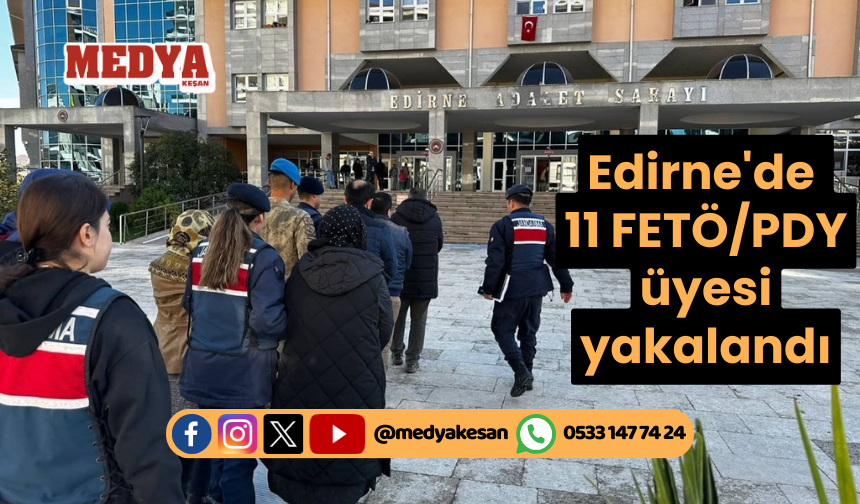 Edirne'de 11 FETÖ/PDY üyesi yakalandı