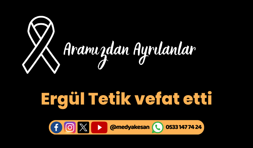 Ergül Tetik vefat etti (15 Kasım 2023)