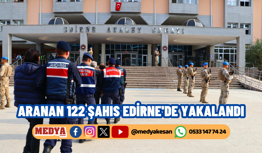 Aranan 122 şahıs Edirne'de yakalandı