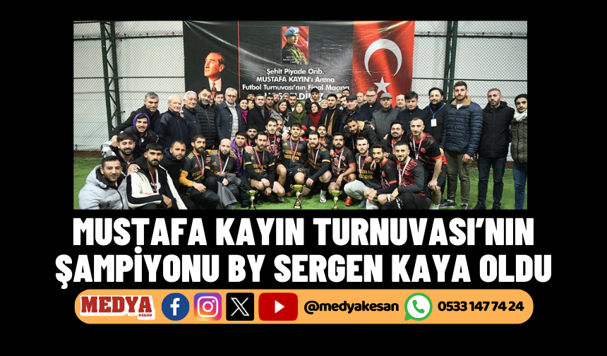 Mustafa Kayın Turnuvası’nın şampiyonu By Sergen Kaya oldu