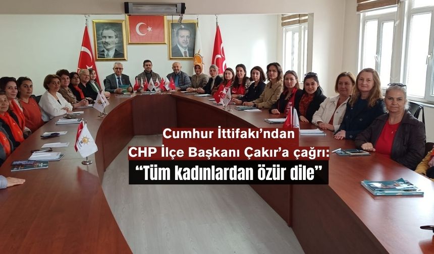 Cumhur İttifakı’ndan CHP İlçe Başkanı Çakır’a çağrı