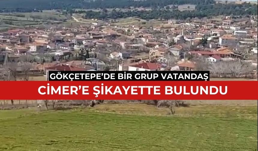 Gökçetepe'de bazı vatandaşlardan CİMER'e şikayet dilekçesi
