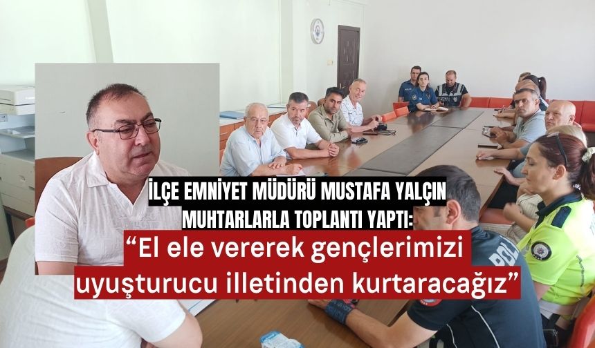 Keşan İlçe Emniyet Müdürü Mustafa Yalçın, mahalle muhtarları ile toplantı yaptı