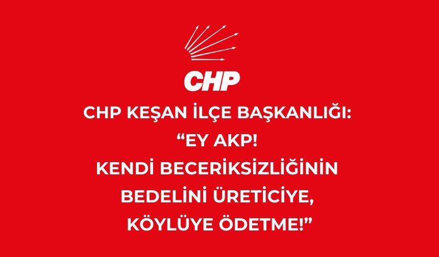 CHP Keşan İlçe Yönetimi’nden tarımsal arazilerin kiralanmasına tepki