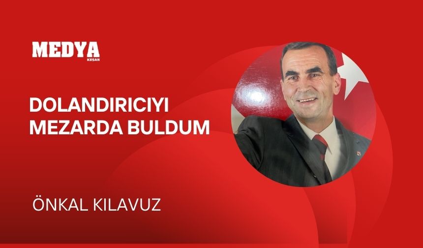 Dolandırıcıyı mezarda buldum