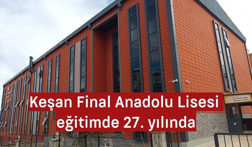 Keşan Final Anadolu Lisesi eğitimde 27. yılında