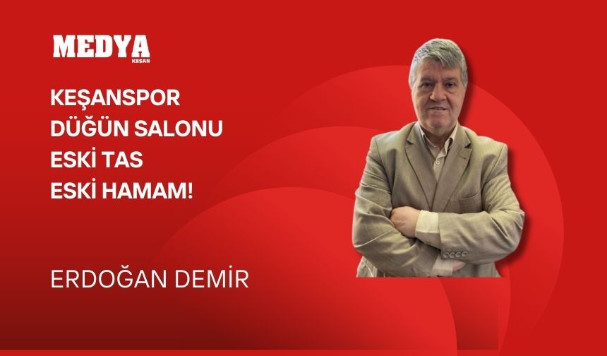 Keşanspor Düğün Salonu eski tas eski hamam!