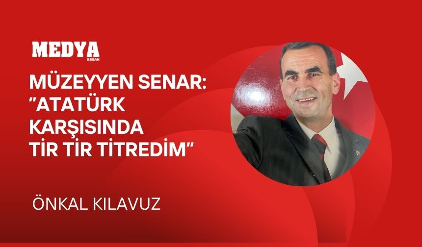 Müzeyyen Senar: ”Atatürk karşısında tir tir titredim”