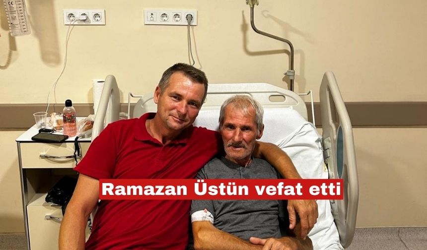 Ramazan Üstün hayatını kaybetti