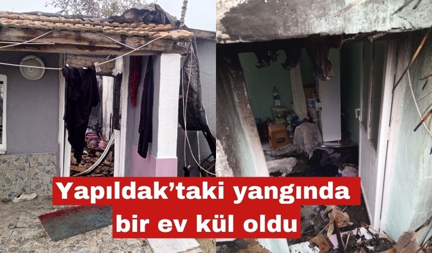 Yapıldak’taki yangında bir ev kül oldu