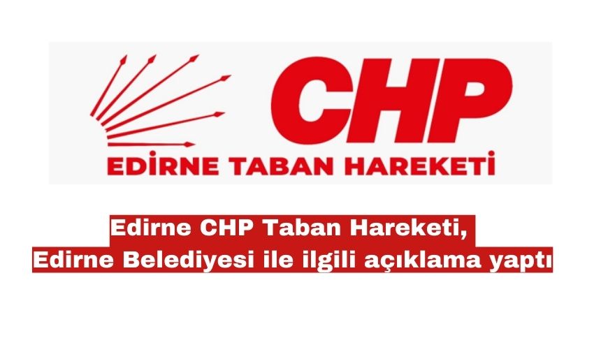 Edirne CHP Taban Hareketi, Edirne Belediyesi ile ilgili açıklama yaptı