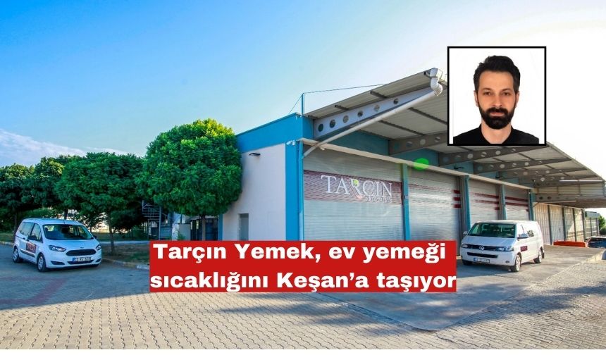 Tarçın Yemek, Keşan’da sağlıklı ve hijyenik lezzetlerin adresi