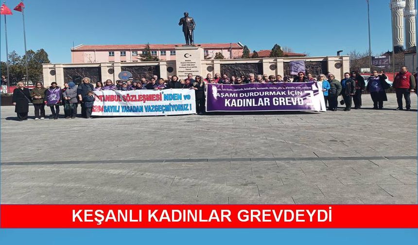 Keşan’da kadınlar grevdeydi