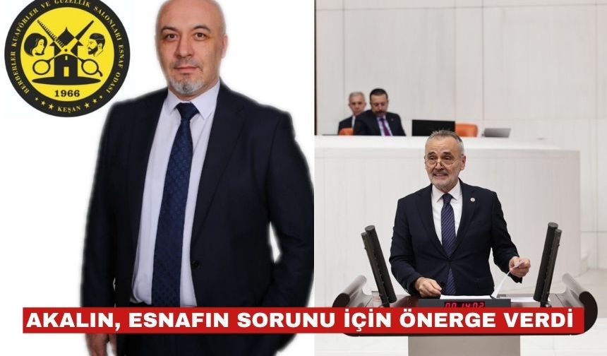 Akalın, Keşan esnafının mağduriyetini bakanlığa taşıdı