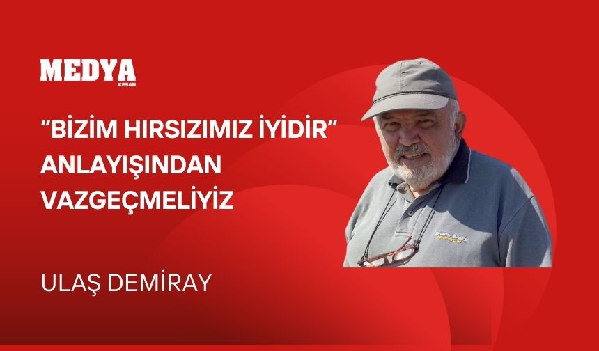 “Bizim hırsızımız iyidir” anlayışından vazgeçmeliyiz