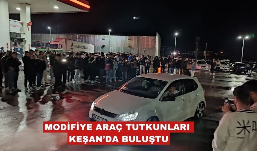 Modifiye araç tutkunları Keşan’da buluştu