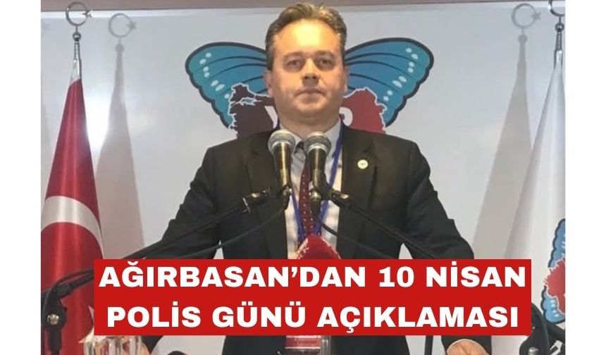 Mesut Ağırbasan’dan Polis Teşkilatı’nın 180. yılı mesajı
