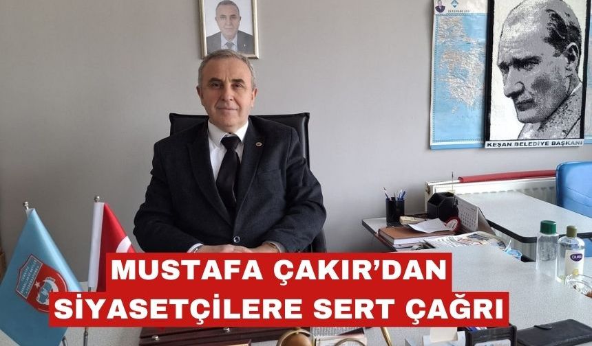 Mustafa Çakır’dan Siyasetçilere Sert Mesaj