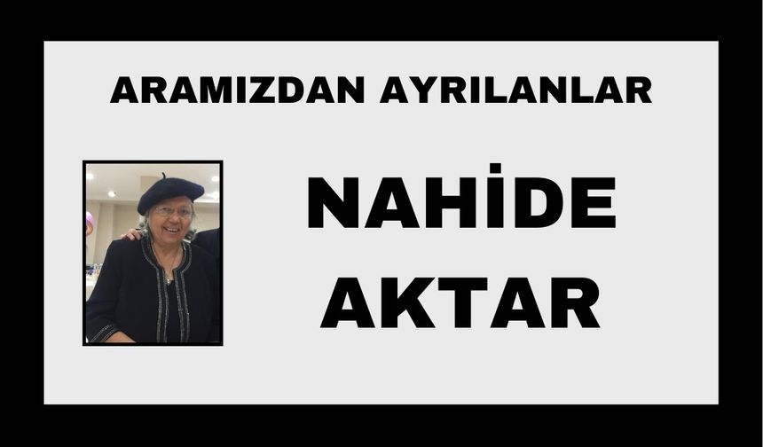 Nahide Aktar vefat etti