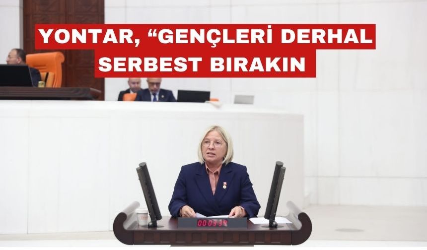 Yontar, “Cezaevindeki gençler derhal serbest bırakılmalıdır”