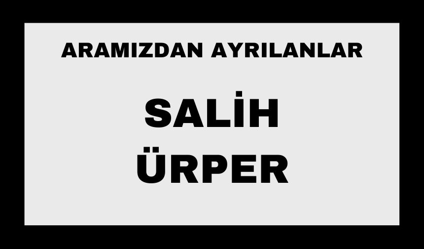Salih Ürper vefat etti