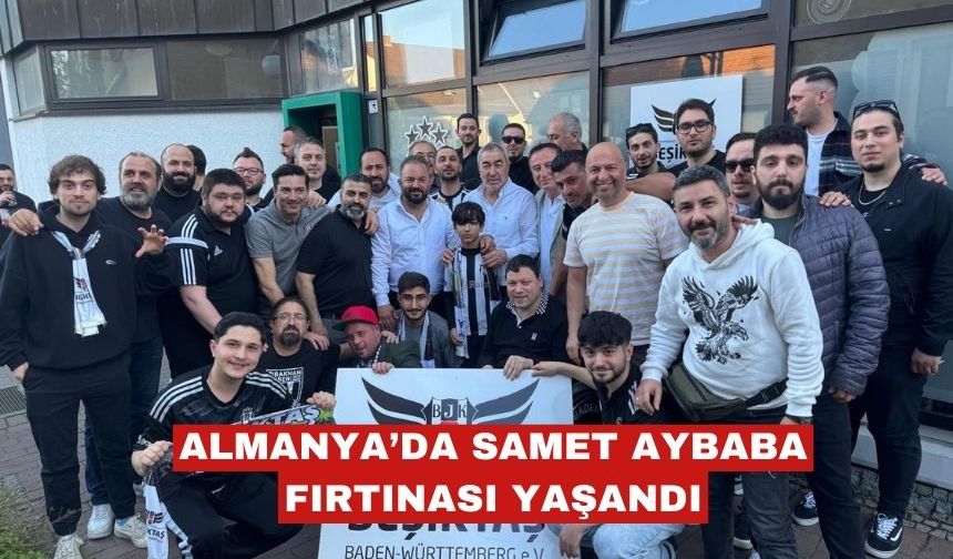 Almanya’da Samet Aybaba Fırtınası