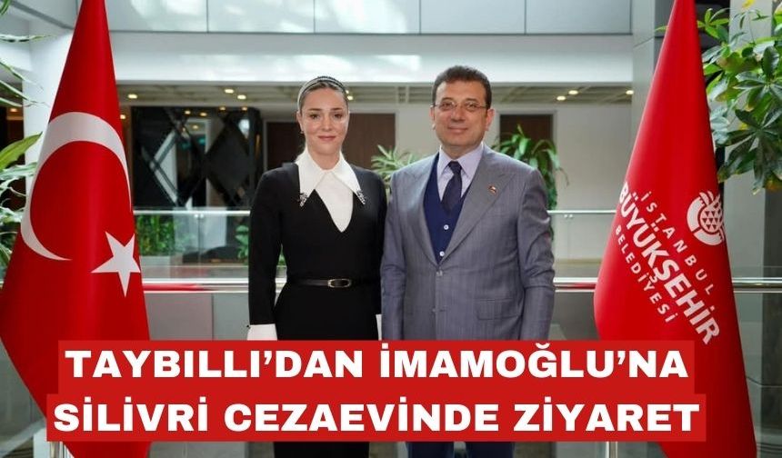 Harika Taybıllı, Silivri Cezaevi’nde Ekrem İmamoğlu’nu ziyaret etti
