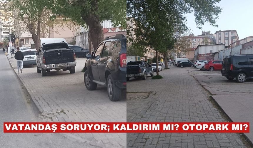 Vatandaş soruyor “Kaldırım mı, otopark mı?”