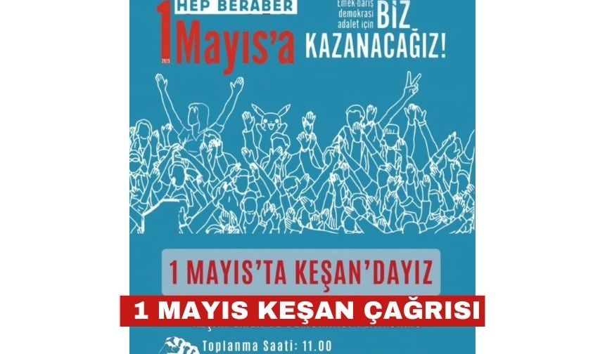 1 Mayıs’ta Keşan’da emek ve demokrasi için buluşuluyor