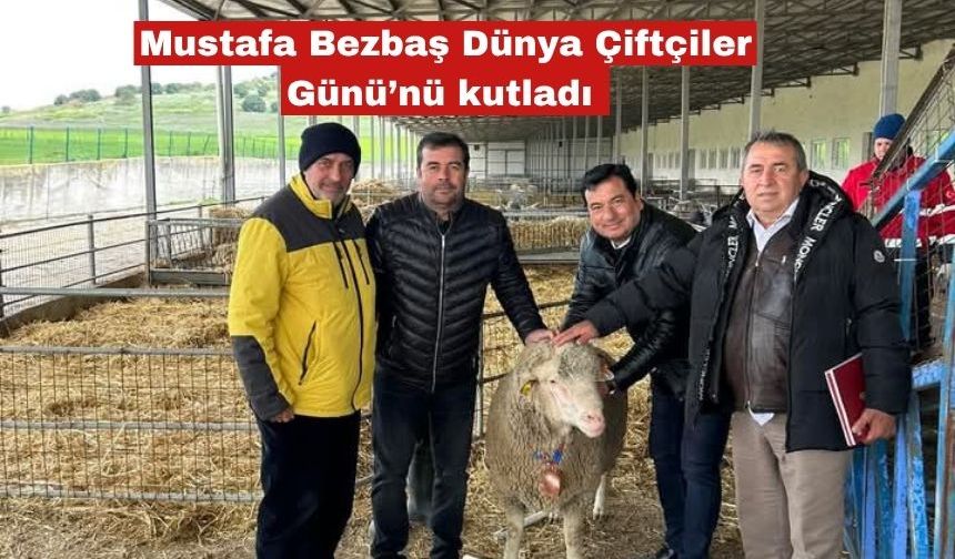 Bezbaş: "Tüm kahraman çiftçi dostların gününü kutluyorum"