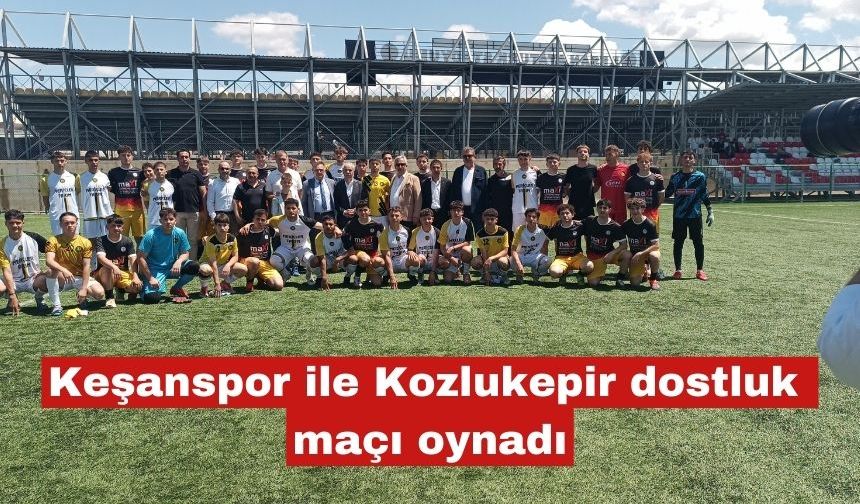 Keşanspor ile Kozlukepir takımları dostluk maçı oynadı